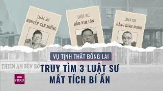 3 luật sư từng bào chữa cho ông Lê Tùng Vân mất tích bí ẩn, công an gấp rút truy tìm | VTC Now