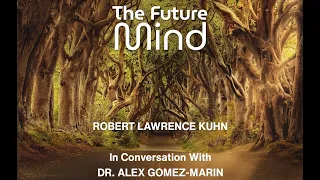 The Future Mind – A Conversation with Robert Lawrence Kuhn and Alex Gómez-Marin