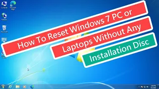 How to Reset Windows 7 PC or Laptops Without Any Installation Disc