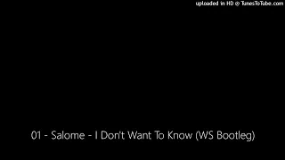 01 - Salome - I Don't Want To Know (WS Bootleg)