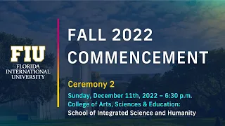 FIU Fall 2022 Commencement Ceremony #2 | Sunday, December 11th, 2022 – 6:30 p.m.