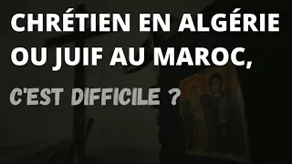 ETRE CHRETIEN EN ALGERIE OU JUIF AU MAROC, C'EST DIFFICILE ? - Maliho