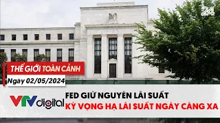 Thế giới Toàn cảnh 2/5: FED giữ nguyên lãi suất, kỳ vọng hạ lãi suất ngày càng xa | VTV24