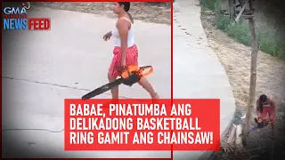 Babae, pinatumba ang delikadong basketball ring gamit ang chainsaw! | GMA Integrated Newsfeed