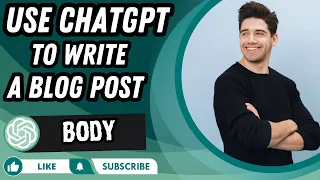 How To Use ChatGPT To Write A Blog Post | Body