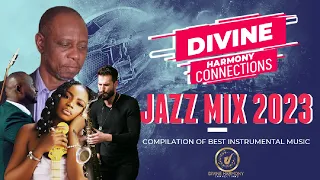 DIVINE HARMONY CONNECTION JAZZ MIX 2023| JAZZ MUSIC| GOSPEL MUSIC| GOSPEL INSTRUMENTALS