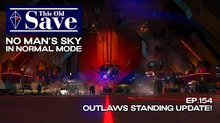 This Old Save | Episode 154: Outlaws Standing Update! | No Man's Sky Normal Mode | Echoes 4.45