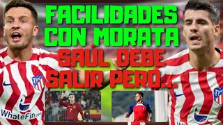 MORATA TENDRÁ FACILIDADES.../SAÚL DEBE SALIR PERO.../ GIULIANO AL ALAVES/RORO VIAJARÁ A KOREA