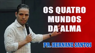 Pr. Hernane Santos - OS QUATRO MUNDOS DA ALMA