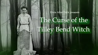 The Curse of The Tilley Bend Witch