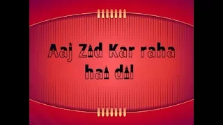 Aaj Zid Aksar 2 Songs Arijit Singh Lyrics