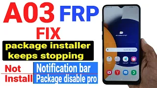 Samsung A03 Frp Bypass Notification bar Not Install/Close App/package installer keeps stopping 2022