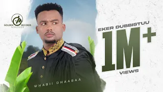 Wabii Dhaabaa - Eker Dubbistuu - New Ethiopian Oromo Music 2023 [Official Video]