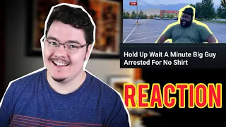 "Hold Up Wait A Minute: Big Guy Arrested For No Shirt" video REACTION