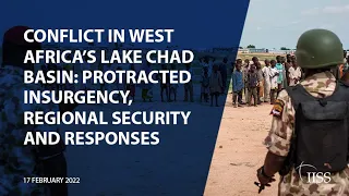 Conflict in West Africa’s Lake Chad Basin: Protracted Insurgency, Regional Security and Responses
