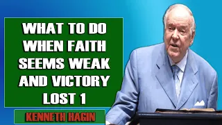 Kenneth E Hagin - What To Do When Faith Seems Weak and Victory Lost 1