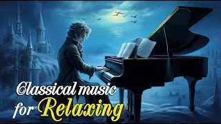 Mozart | Tchaikovsky | Chopin | Beethoven | Schubert ...: relaxing music, classical music 🎼🎼