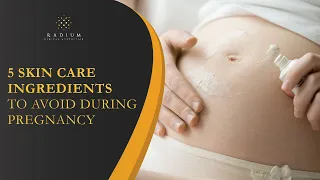 5 Skin Care Ingredients to Avoid During Pregnancy | Radium Medical Aesthetics