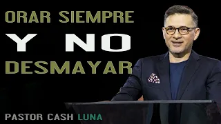 Cash Luna 2023 - Orar Siempre y no Desmayar - Cash Luna 2023 Predicas Completa