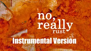 No Really - Rust (INSTRUMENTAL VERSION)