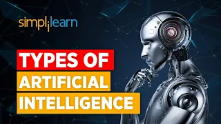 Types Of Artificial Intelligence | Artificial Intelligence Explained | What Is AI? |  Simplilearn