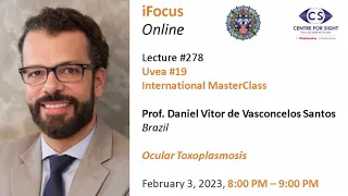 Lecture#278, Uvea#19, OCULAR TOXOPLASMOSIS - Intrl MasterClas- Prof Daniel Santos , February 3, 8 PM