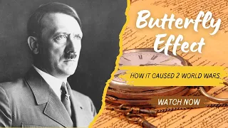 The Butterfly Effect | WW1, WW2 and other Examples