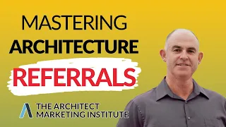 The Roadmap to Thriving in the Architecture Business | Mastering Referrals Part 1