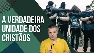 7 ELEMENTOS para a VERDADEIRA UNIDADE dos CRISTÃOS - Falsa Unidade - Ecumenismo - Leandro Quadros