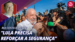 Rui Costa Pimenta: "Lula precisa reforçar a segurança" (11.8.23)