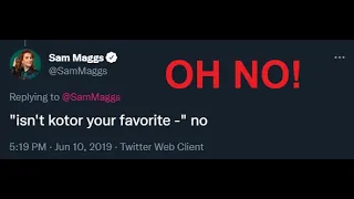 "Sam Maggs HATES KOTOR!" is just a lie being told by idiots.