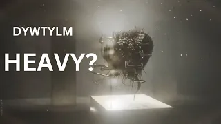 DYWTYLM by Sleep Token, but it's heavy...