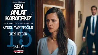 Aysel Yakupoğlu - Gün Gelir (KLİP) - Sen Anlat Karadeniz 15.Bölüm