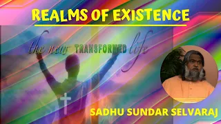 Realms Of Existence | The New Transformed Life_Part1 | Sadhu Sundar Selvaraj