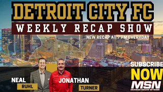 DETROIT CITY FC RECAP SHOW presented by the Michigan Soccer Network || EPISODE 9