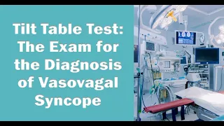 Tilt Table Test - The Exam for the Diagnosis of Vasovagal Syncope!