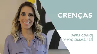 CRENÇAS - Como mudar a maneira de pensar - Reprogramação de crenças