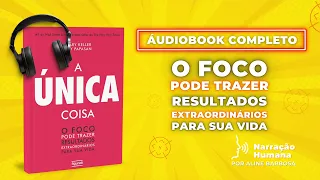 A ÚNICA COISA AUDIOBOOK ÁUDIOLIVRO | Gary Keller e Jay Papasan