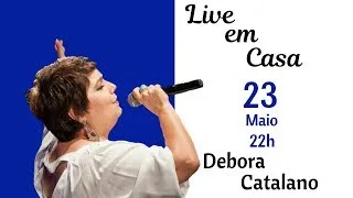 Live em Casa - DEBORA CATALANO - 23/05/20