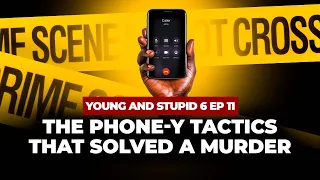 The Phone-y Tactics That Solved A Murder - Young And Stupid 6 Ep 11