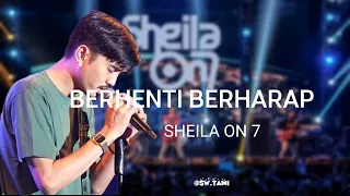 BERHENTI BERHARAP - SHEILA ON 7 ||LIRIK #sheilaon7 #so7 #berhentiberharap #laguhits