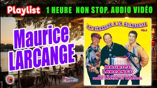 Playlist. Maurice Larcange. 1 heure Non Stop. Guinguette Vol 3. 20 Titres Enchainer.