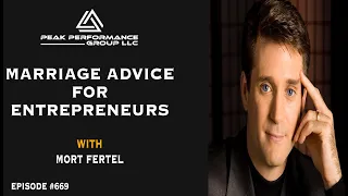 Marriage Advice for Entrepreneurs | Mort Fertel | Episode #669