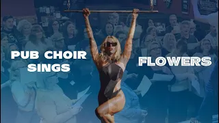 Pub Choir NAILS "Flowers" by Miley Cyrus