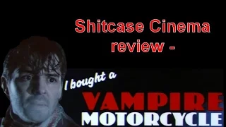 I Bought a Vampire Motorcycle - Shitcase Cinema