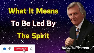 What It Means To Be Led By The Spirit - David Wilkerson
