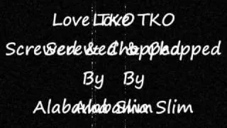 Love TKO Screwed & Chopped By Alabama Slim