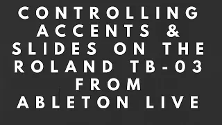 How to Control/Automate Slide and Accents on Roland TB-03 from Ableton Live