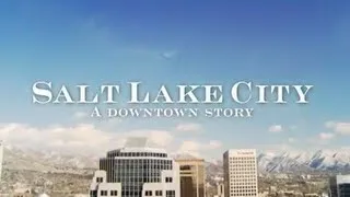 Salt Lake City: A Downtown Story