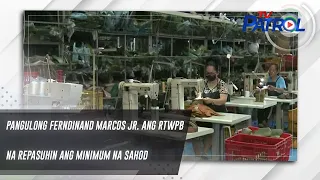 Pangulong Ferndinand Marcos Jr. ang RTWPB na repasuhin ang minimum na sahod | TV Patrol